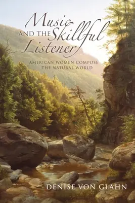 La música y el oyente hábil: Las mujeres americanas componen el mundo natural - Music and the Skillful Listener: American Women Compose the Natural World