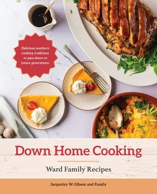 Down Home Cooking: Recetas de la familia Ward - Down Home Cooking: Ward Family Recipes