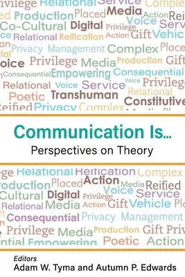 La comunicación es..: Perspectivas teóricas - Communication Is...: Perspectives on Theory