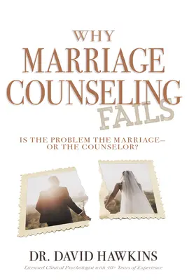 Por qué fracasa el asesoramiento matrimonial: ¿Es el problema el matrimonio... o el consejero? - Why Marriage Counseling Fails: Is the Problem the Marriage--Or the Counselor?