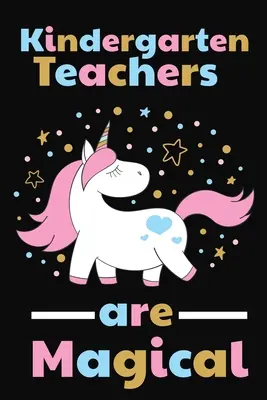 Los Maestros de Kindergarten Son Mágicos: Regalo de agradecimiento para un Maestro de Kindergarten Ideal para el Reconocimiento de Maestros - Kindergarten Teachers Are Magical: Thank you gift for Kindergarten Teacher Great for Teacher Appreciation