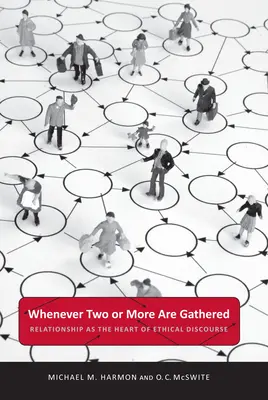 Cuando dos o más están reunidos: La relación como núcleo del discurso ético - Whenever Two or More Are Gathered: Relationship as the Heart of Ethical Discourse