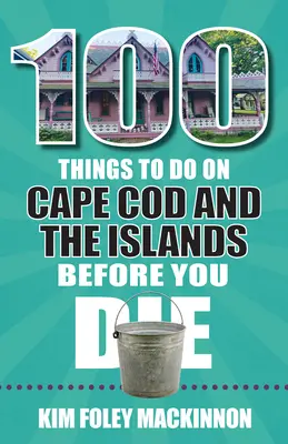 100 cosas que hacer en Cape Cod y las islas antes de morir - 100 Things to Do on Cape Cod and the Islands Before You Die