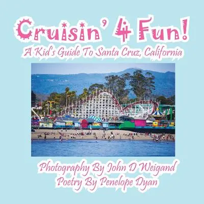 Cruisin' 4 Fun: Guía infantil de Santa Cruz, California - Cruisin' 4 Fun! a Kid's Guide to Santa Cruz, California