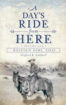 A Day's Ride from Here Volumen 1: Mountain Home, Texas - A Day's Ride from Here Volume 1: Mountain Home, Texas