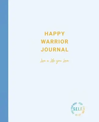 Diario del guerrero feliz: Vive una vida que amas - Happy Warrior Journal: Live A Life You Love