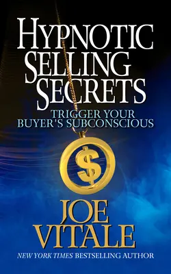 Secretos de Venta Hipnótica: Activa el Subconsciente de tu Comprador - Hypnotic Selling Secrets: Trigger Your Buyer's Subconscious