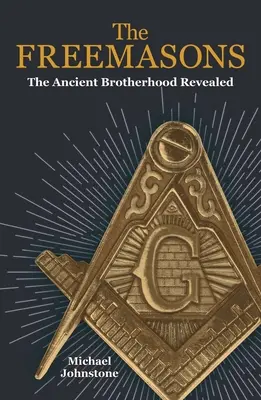 Los francmasones: La antigua hermandad al descubierto - The Freemasons: The Ancient Brotherhood Revealed