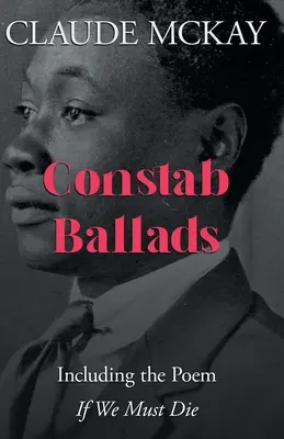 Constab Ballads: Incluido el poema 'If We Must Die' (Si debemos morir) - Constab Ballads: Including the Poem 'if We Must Die'