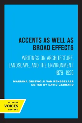 Acentos y efectos generales: Escritos sobre arquitectura, paisaje y medio ambiente, 1876-1925 - Accents as Well as Broad Effects: Writings on Architecture, Landscape, and the Environment, 1876-1925