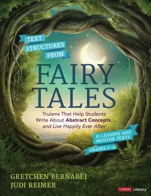 Estructuras textuales de cuentos de hadas: Truisms That Help Students Write about Abstract Concepts . . . and Live Happily Ever After, Grados 4-12 - Text Structures from Fairy Tales: Truisms That Help Students Write about Abstract Concepts . . . and Live Happily Ever After, Grades 4-12