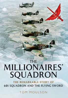 El escuadrón de los millonarios: La extraordinaria historia del Escuadrón 601 y la Espada Voladora - The Millionaires' Squadron: The Remarkable Story of 601 Squadron and the Flying Sword