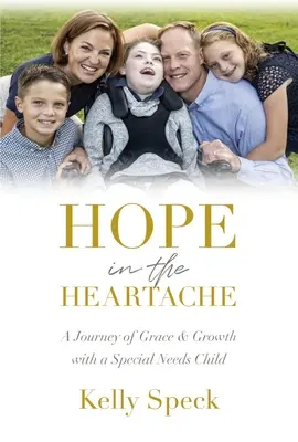 Esperanza en el dolor: Un viaje de gracia y crecimiento con un niño con necesidades especiales - Hope in the Heartache: A Journey of Grace and Growth with a Special Needs Child