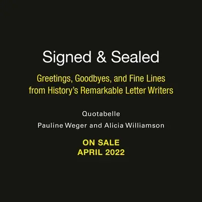 Firmado y sellado: Greetings, Goodbyes, and Fine Lines from History's Remarkable Letter Writers (Saludos, despedidas y líneas finas de notables escritoras de cartas de la historia) - Signed & Sealed: Greetings, Goodbyes, and Fine Lines from History's Remarkable Letter Writers