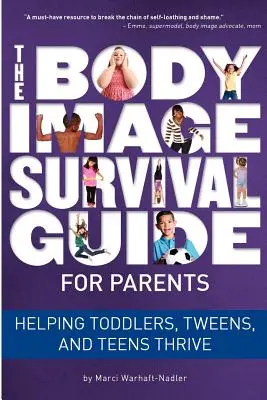 Guía de supervivencia de la imagen corporal para padres: Cómo ayudar a niños pequeños, preadolescentes y adolescentes a prosperar - The Body Image Survival Guide for Parents: Helping Toddlers, Tweens, and Teens Thrive