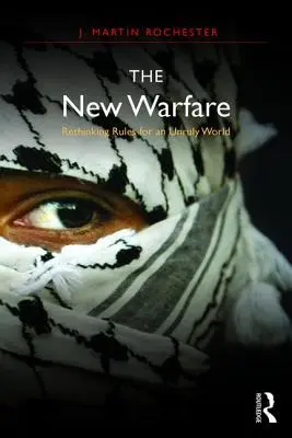 La nueva guerra: Repensar las reglas para un mundo revoltoso - The New Warfare: Rethinking Rules for an Unruly World