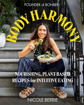 Armonía corporal: Recetas nutritivas a base de plantas para una alimentación intuitiva - Body Harmony: Nourishing, Plant-Based Recipes for Intuitive Eating