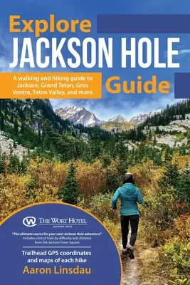 Guía Explore Jackson Hole: Guía de senderismo de Grand Teton, Jackson, Teton Valley, Gros Ventre, Togwotee Pass y más. - Explore Jackson Hole Guide: A Hiking Guide to Grand Teton, Jackson, Teton Valley, Gros Ventre, Togwotee Pass, and more.