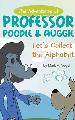 Las aventuras del Profesor Caniche y Auggie: Recojamos el abecedario - The Adventures of Professor Poodle & Auggie: Let's Collect the Alphabet