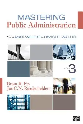 Dominio de la Administración Pública - De Max Weber a Dwight Waldo - Mastering Public Administration - From Max Weber to Dwight Waldo