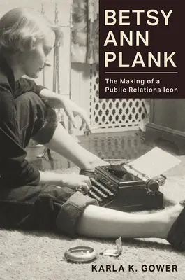 Betsy Ann Plank: La formación de un icono de las relaciones públicas - Betsy Ann Plank: The Making of a Public Relations Icon