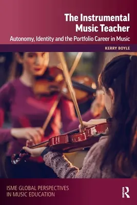 El profesor de música instrumental: Autonomía, identidad y la carrera profesional en la música - The Instrumental Music Teacher: Autonomy, Identity and the Portfolio Career in Music