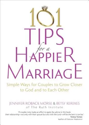 101 consejos para un matrimonio más feliz: Formas sencillas para que las parejas se acerquen más a Dios y entre sí - 101 Tips for a Happier Marriage: Simple Ways for Couples to Grow Closer to God and to Each Other