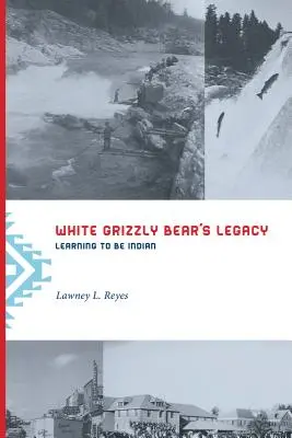El legado del oso pardo blanco: Aprender a ser indio - White Grizzly Bear's Legacy: Learning to Be Indian
