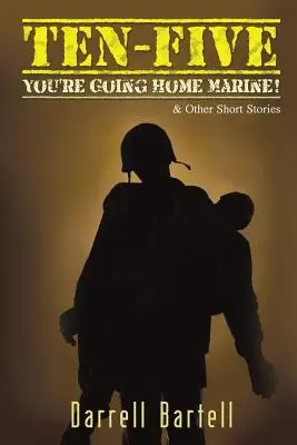 Diez-Cinco - ¡Te vas a casa, marine!: Y otros cuentos - Ten-Five - You're Going Home, Marine!: And Other Short Stories