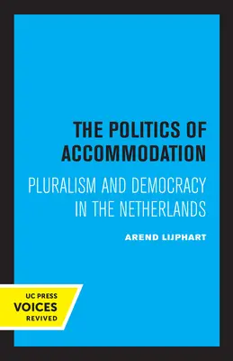 La política de la acomodación: Pluralismo y democracia en los Países Bajos - The Politics of Accommodation: Pluralism and Democracy in the Netherlands