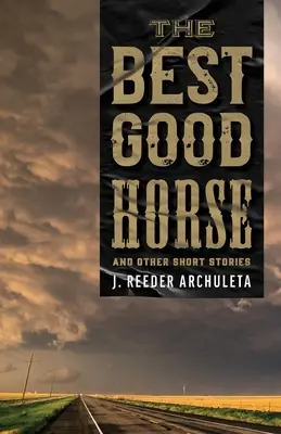 El mejor caballo bueno: Y otros relatos cortos - The Best Good Horse: And Other Short Stories