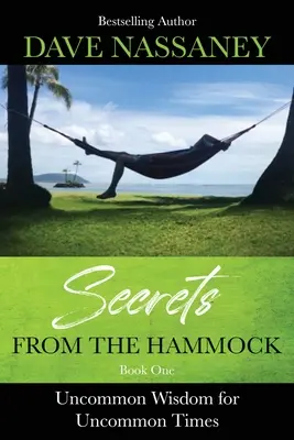 Secretos desde la hamaca: Sabiduría poco común para tiempos poco comunes - Secrets from the Hammock: Uncommon Wisdom for Uncommon Times