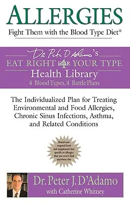 Alergias: Combátalas con la Dieta para el Grupo Sanguíneo: El Plan Individualizado para Tratar las Alergias Ambientales y Alimentarias, las Infecciones Crónicas de los Senos Paranasales, el Asma, las Enfermedades Respiratorias. - Allergies: Fight Them with the Blood Type Diet: The Individualized Plan for Treating Environmental and Food Allergies, Chronic Sinus Infections, Asthm