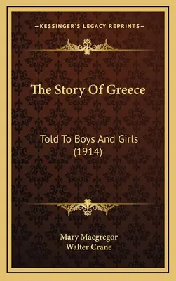 La historia de Grecia: Contada a niños y niñas (1914) - The Story Of Greece: Told To Boys And Girls (1914)