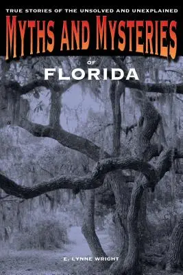 Mitos y misterios de Florida: Historias reales de lo no resuelto e inexplicable, primera edición - Myths and Mysteries of Florida: True Stories Of The Unsolved And Unexplained, First Edition