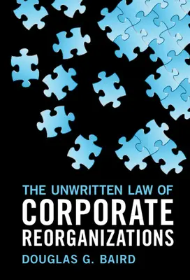 La ley no escrita de las reorganizaciones empresariales - The Unwritten Law of Corporate Reorganizations