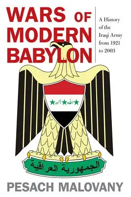 Guerras de la Babilonia Moderna: Historia del ejército iraquí de 1921 a 2003 - Wars of Modern Babylon: A History of the Iraqi Army from 1921 to 2003