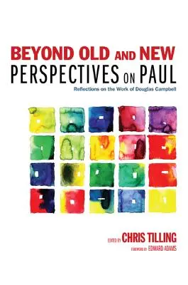 Más allá de las viejas y nuevas perspectivas sobre Pablo: Reflexiones sobre la obra de Douglas Campbell - Beyond Old and New Perspectives on Paul: Reflections on the Work of Douglas Campbell