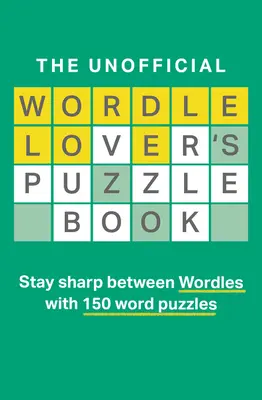 El libro no oficial de los rompecabezas de los amantes de Wordle - The Unofficial Wordle Lover's Puzzle Book