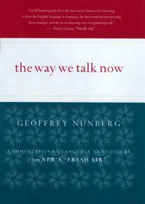 Cómo hablamos ahora: Comentarios sobre lengua y cultura de Fresh Air de Npr - The Way We Talk Now: Commentaries on Language and Culture from Npr's Fresh Air