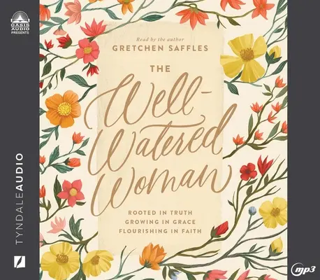 La mujer bien regada: Arraigada en la verdad, creciendo en la gracia, floreciendo en la fe - The Well-Watered Woman: Rooted in Truth, Growing in Grace, Flourishing in Faith