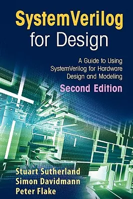 Systemverilog for Design Segunda edición: Guía de uso de Systemverilog para el diseño y modelado de hardware - Systemverilog for Design Second Edition: A Guide to Using Systemverilog for Hardware Design and Modeling