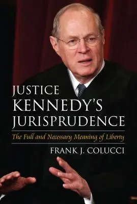 La jurisprudencia del juez Kennedy: El significado pleno y necesario de la libertad - Justice Kennedy's Jurisprudence: The Full and Necessary Meaning of Liberty