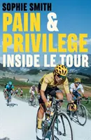 Dolor y privilegio - Le Tour por dentro - Pain and Privilege - Inside Le Tour