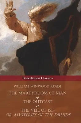 El Martirio del Hombre, El Proscrito, y El Velo de Isis; o, Misterios de los Druidas - The Martyrdom of Man, The Outcast, and The Veil Of Isis; or, Mysteries of the Druids