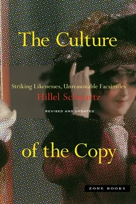 La cultura de la copia: Semejanzas sorprendentes, facsímiles irrazonables - The Culture of the Copy: Striking Likenesses, Unreasonable Facsimiles