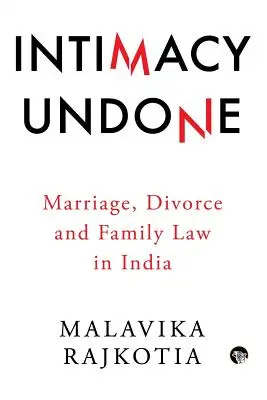 Intimidad deshecha: Matrimonio, divorcio y Derecho de familia en la India - Intimacy Undone: Marriage, Divorce and Family Law in India