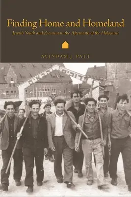 Encontrar el hogar y la patria: La juventud judía y el sionismo tras el Holocausto - Finding Home and Homeland: Jewish Youth and Zionism in the Aftermath of the Holocaust