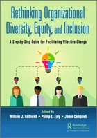 Repensar la diversidad, la equidad y la inclusión organizativas: Guía paso a paso para facilitar un cambio eficaz - Rethinking Organizational Diversity, Equity, and Inclusion: A Step-by-Step Guide for Facilitating Effective Change