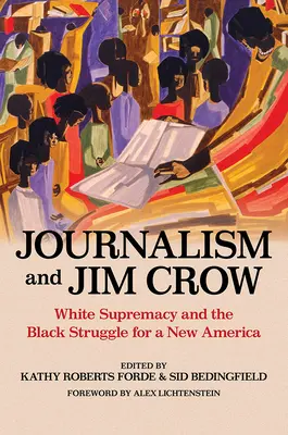 Periodismo y Jim Crow: La supremacía blanca y la lucha de los negros por una nueva América - Journalism and Jim Crow: White Supremacy and the Black Struggle for a New America